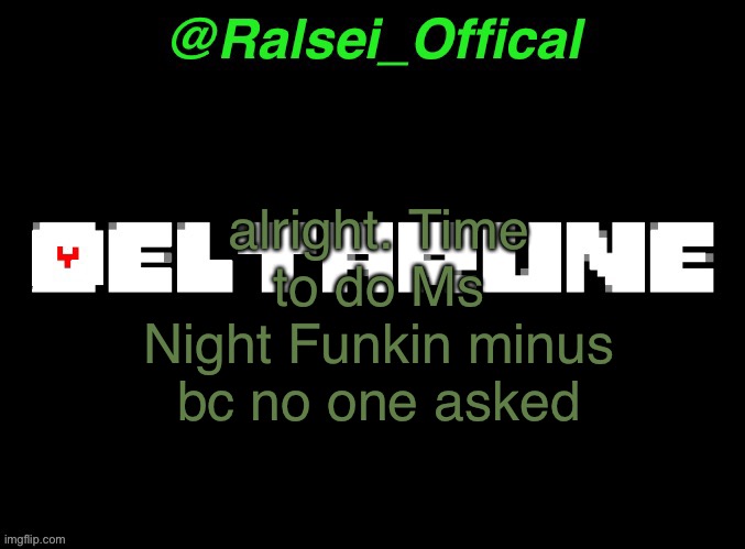Ralsei_Offical Annoucement Template | alright. Time to do Ms Night Funkin minus bc no one asked | image tagged in ralsei_offical annoucement template,friday night funkin | made w/ Imgflip meme maker