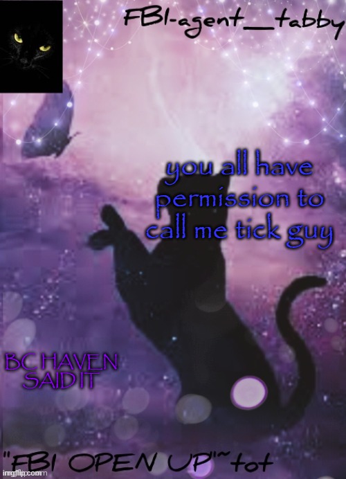 *thrusts knee into skull* | you all have permission to call me tick guy; BC HAVEN SAID IT | image tagged in fbi tabby's announcement temp | made w/ Imgflip meme maker