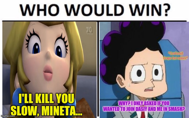 Peach vs Mineta! | I'LL KILL YOU SLOW, MINETA... WHY? I ONLY ASKED IF YOU WANTED TO JOIN DASIY AND ME IN SMASH? | image tagged in memes,who would win,princess peach,mineta,mha,super mario | made w/ Imgflip meme maker