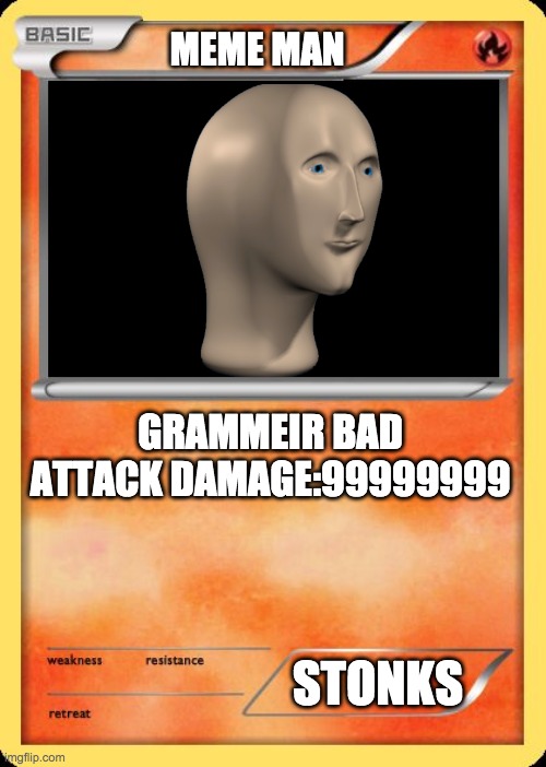 Meme man pokemon card | MEME MAN; GRAMMEIR BAD ATTACK DAMAGE:99999999; STONKS | image tagged in blank pokemon card | made w/ Imgflip meme maker