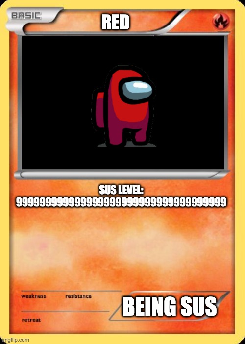 Red sus | RED; SUS LEVEL: 999999999999999999999999999999999999; BEING SUS | image tagged in blank pokemon card | made w/ Imgflip meme maker