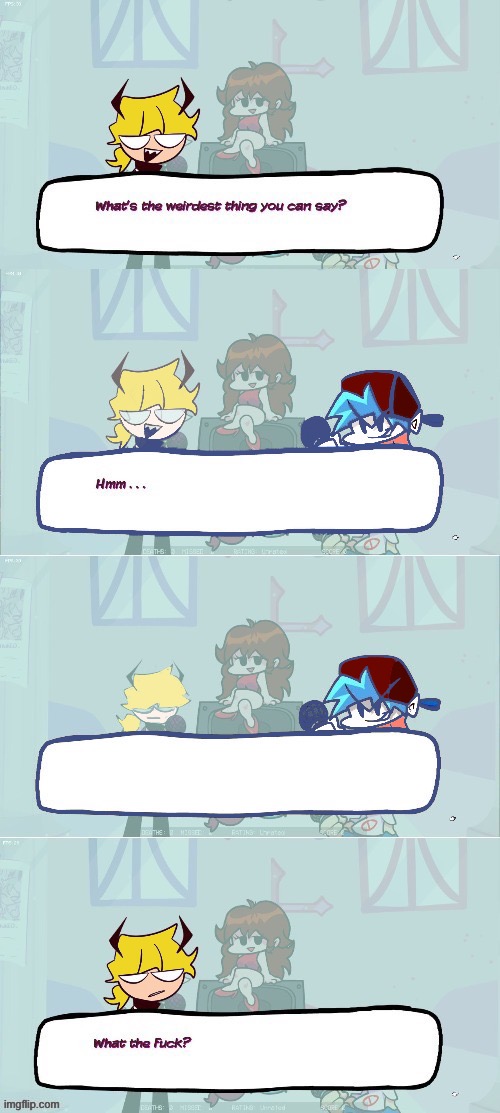 What’s The Weirdest Thing You Can Say? | image tagged in what s the weirdest thing you can say | made w/ Imgflip meme maker