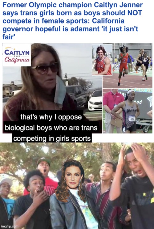 LMFAO! Libtards are going to have a fit | image tagged in caitlyn jenner,transgender,girls,sports | made w/ Imgflip meme maker