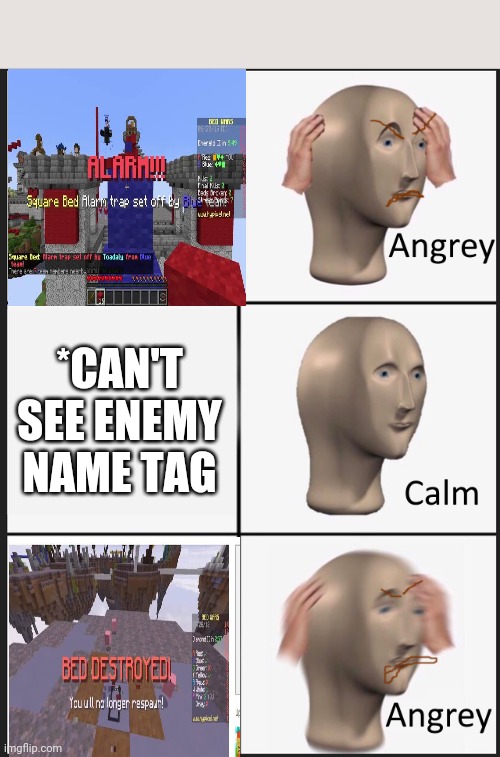 Bedwars in a nutshell | *CAN'T SEE ENEMY NAME TAG | image tagged in angrey clam angrey | made w/ Imgflip meme maker