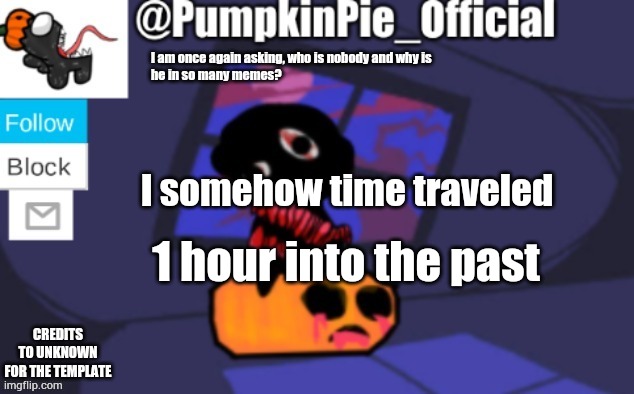 I'm a certified time traveler. | I somehow time traveled; 1 hour into the past | image tagged in pumpkin pie announcement | made w/ Imgflip meme maker