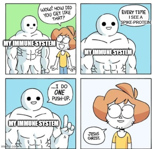 I do ONE Push-Up | I SEE A SPIKE PROTEIN; MY IMMUNE SYSTEM; MY IMMUNE SYSTEM; MY IMMUNE SYSTEM | image tagged in i do one push-up | made w/ Imgflip meme maker