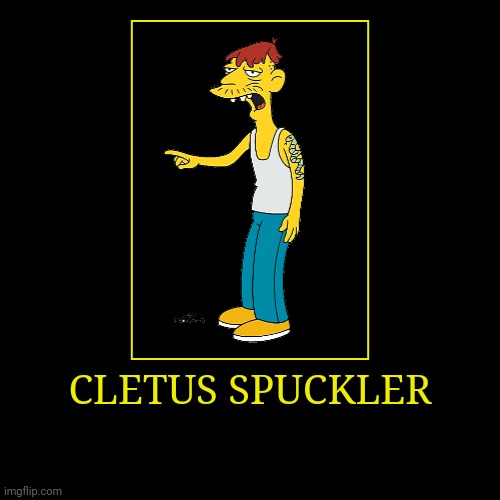 Cletus Spuckler | image tagged in demotivationals,the simpsons,cletus spuckler | made w/ Imgflip demotivational maker