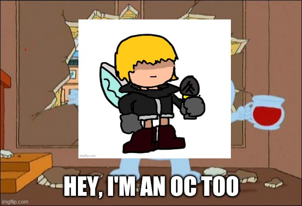 HEY, I'M AN OC TOO | made w/ Imgflip meme maker