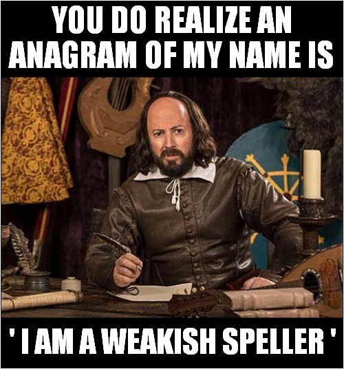 Trouble Understanding Shakespeare ? | image tagged in william shakespeare,shakespeare,anagram,spelling | made w/ Imgflip meme maker