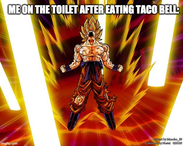 Taco bell lol | ME ON THE TOILET AFTER EATING TACO BELL: | image tagged in goku dbz wikia becky hijabi | made w/ Imgflip meme maker