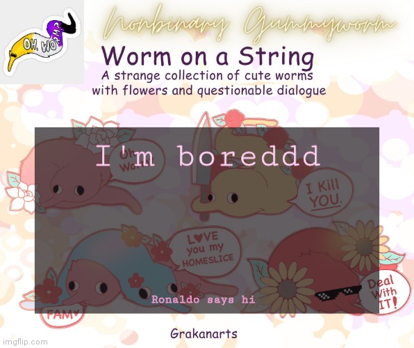 Gummyworms Worm on a string temp | I'm boreddd; Ronaldo says hi | made w/ Imgflip meme maker
