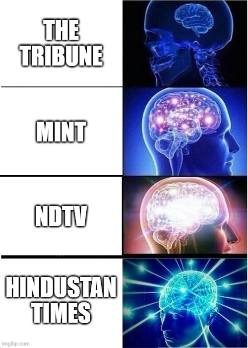 the indian media | THE TRIBUNE; MINT; NDTV; HINDUSTAN TIMES | image tagged in memes,expanding brain | made w/ Imgflip meme maker