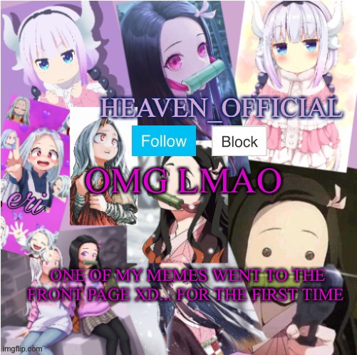 I feel happy | OMG LMAO; ONE OF MY MEMES WENT TO THE FRONT PAGE XD... FOR THE FIRST TIME | image tagged in heaven s temp more adorbs | made w/ Imgflip meme maker