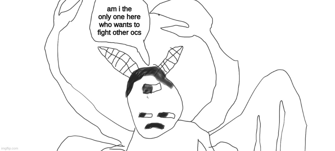 Try and draw an oc of your fighting my oc | am i the only one here who wants to fight other ocs | made w/ Imgflip meme maker