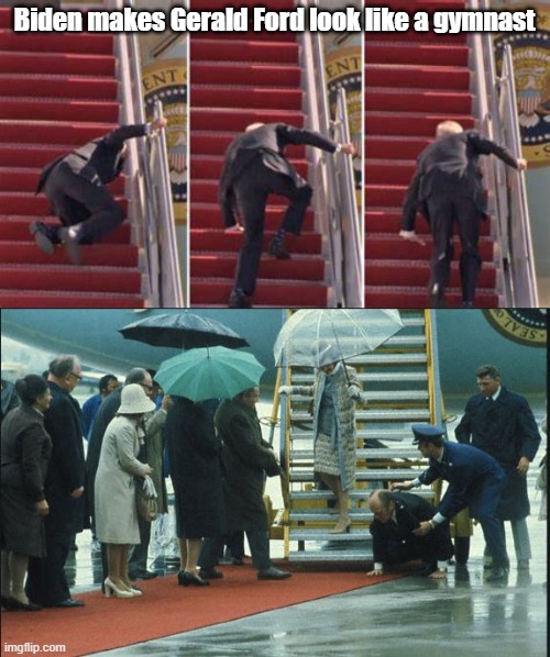 Biden makes Gerald Ford look like a gymnast | image tagged in biden tripping | made w/ Imgflip meme maker