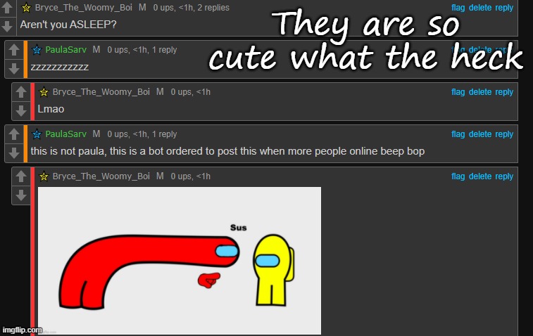 They are so cute what the heck | made w/ Imgflip meme maker