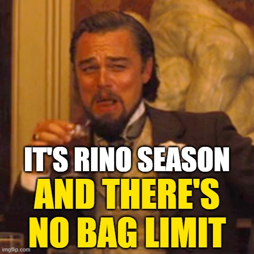 Laughing Leo Meme | IT'S RINO SEASON AND THERE'S NO BAG LIMIT | image tagged in memes,laughing leo | made w/ Imgflip meme maker
