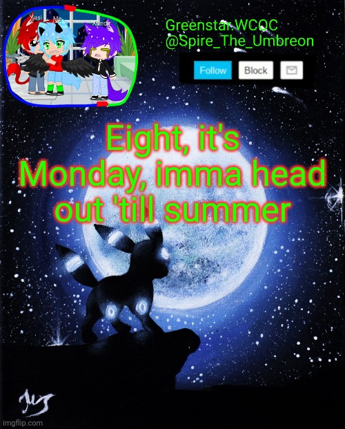 *Aight 
(Fuck you autocorrect) | Aight, it's Monday, imma head out 'till summer | image tagged in spire announcement greenstar wcoc | made w/ Imgflip meme maker