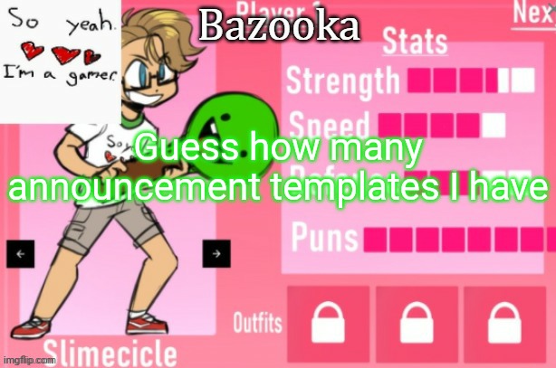 Bazooka's Charlie slimecicle template | Guess how many announcement templates I have | image tagged in bazooka's charlie slimecicle template | made w/ Imgflip meme maker