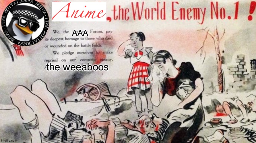 ANIME IS AN ENEMY OF HUMANITY | Anime; AAA; the weeaboos | image tagged in no anime allowed | made w/ Imgflip meme maker