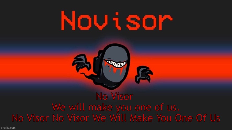 No Visor 
We will make you one of us.
No Visor No Visor We Will Make You One Of Us | made w/ Imgflip meme maker