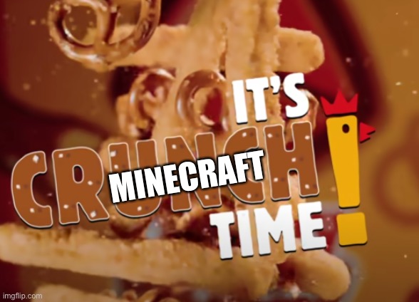 it's crunch time! | MINECRAFT | image tagged in it's crunch time | made w/ Imgflip meme maker