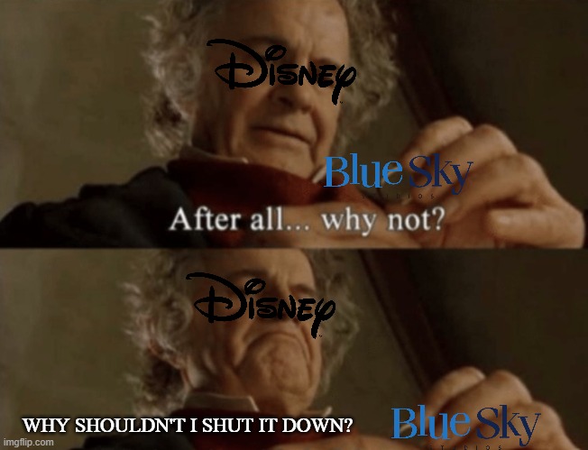 WHY SHOULDN'T I SHUT IT DOWN? | image tagged in disney,blue sky,after all why not,shutting down,streaming services,2021 | made w/ Imgflip meme maker