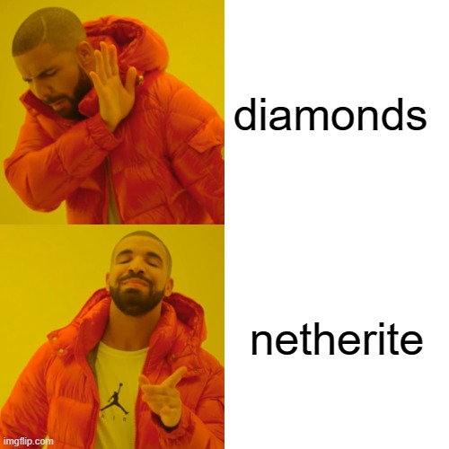 Drake Hotline Bling | diamonds; netherite | image tagged in memes,drake hotline bling | made w/ Imgflip meme maker