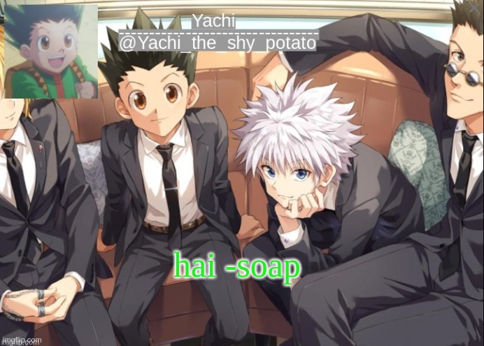 Yachis hxh temp | hai -soap | image tagged in yachis hxh temp | made w/ Imgflip meme maker