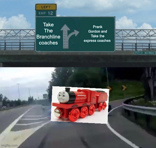 Left Exit 12 Off Ramp Meme | Take The Branchline coaches; Prank Gordon and Take the express coaches | image tagged in memes,left exit 12 off ramp | made w/ Imgflip meme maker