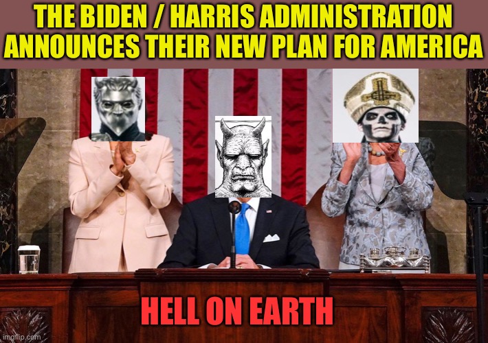 Hell on Earth | THE BIDEN / HARRIS ADMINISTRATION ANNOUNCES THEIR NEW PLAN FOR AMERICA; HELL ON EARTH | image tagged in leftists,communist socialist,progressives,traitors,evil overlord rules,democratic socialism | made w/ Imgflip meme maker