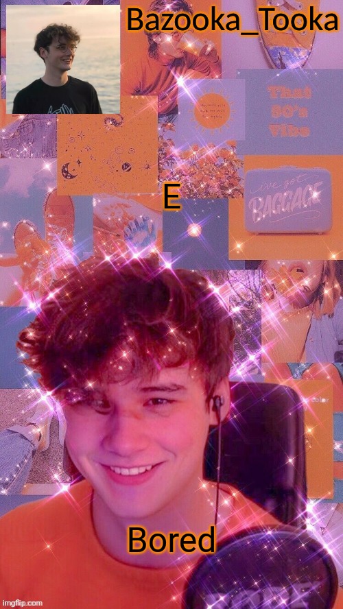 Bazooka's new wilbur soot template | E; Bored | image tagged in bazooka's new wilbur soot template | made w/ Imgflip meme maker