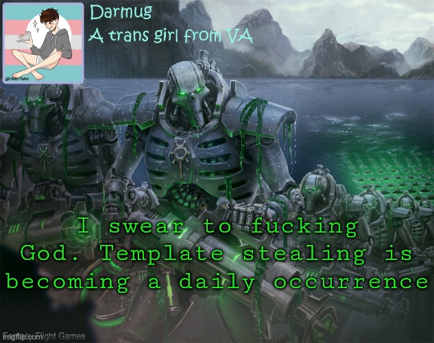 Darmug's announcement template | I swear to fucking God. Template stealing is becoming a daily occurrence | image tagged in darmug's announcement template | made w/ Imgflip meme maker