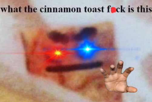what the cinnamon toast fck is this but angrier Blank Meme Template