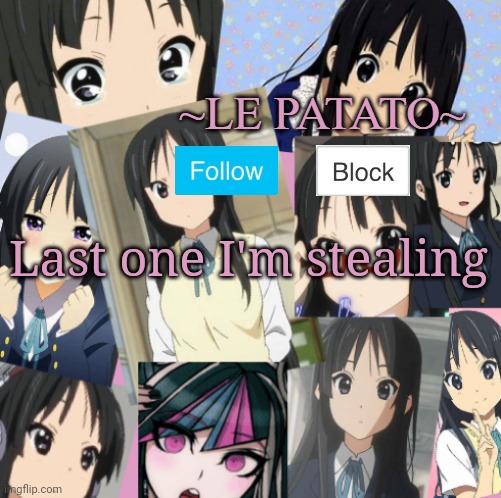 Le patato Mio announcement | Last one I'm stealing | image tagged in le patato mio announcement | made w/ Imgflip meme maker