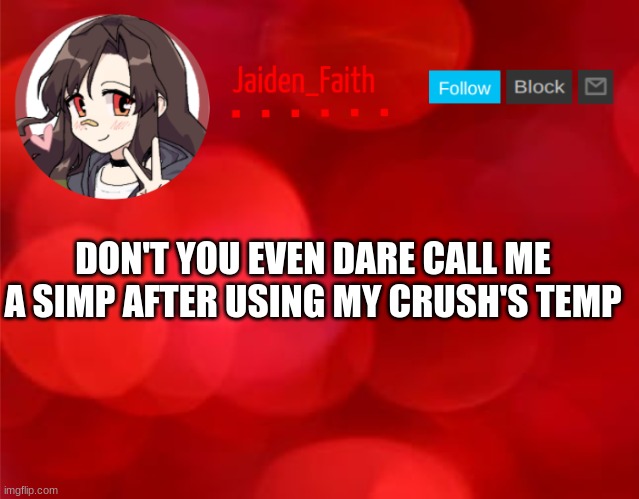 Jaiden Announcment | DON'T YOU EVEN DARE CALL ME A SIMP AFTER USING MY CRUSH'S TEMP | image tagged in jaiden announcment | made w/ Imgflip meme maker