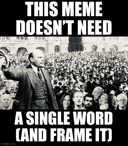 This meme doesn’t need a single word (of course). (Or: Commies.) | THIS MEME
DOESN’T NEED; A SINGLE WORD
(AND FRAME IT) | image tagged in democrat party,communists,cnn fake news,social media,msm lies,joe biden | made w/ Imgflip meme maker