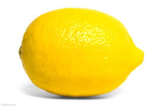 lemon. | image tagged in lemons | made w/ Imgflip meme maker