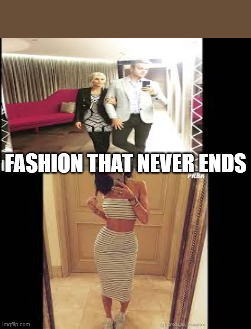 fashion that never ends | FASHION THAT NEVER ENDS | image tagged in foto,espelho,nunca acaba,celular | made w/ Imgflip meme maker