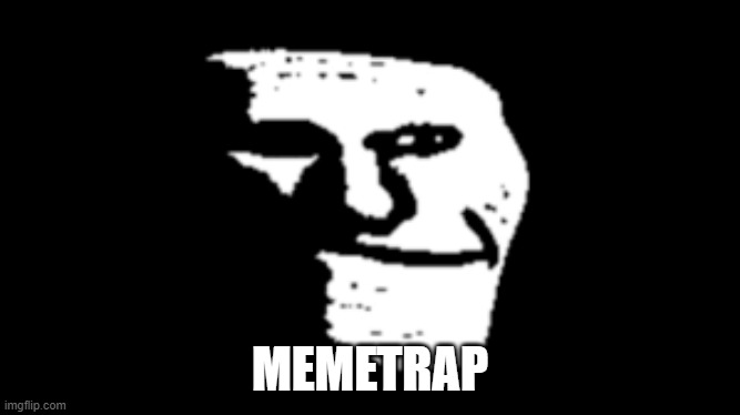 MEMETRAP | image tagged in memes | made w/ Imgflip meme maker