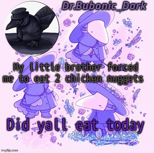 asking cause i care | My little brother forced me to eat 2 chicken nuggets; Did yall eat today | image tagged in bubonics coot plague doctor temp | made w/ Imgflip meme maker