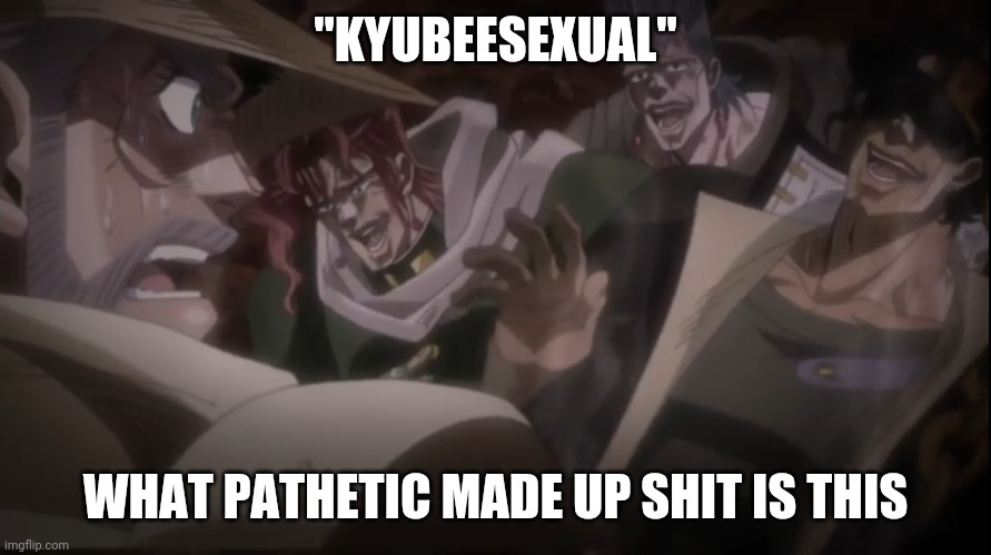 Jotaro Laughing |  "KYUBEESEXUAL"; WHAT PATHETIC MADE UP SHIT IS THIS | image tagged in jotaro laughing | made w/ Imgflip meme maker