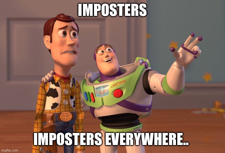 X, X Everywhere Meme | IMPOSTERS IMPOSTERS EVERYWHERE.. | image tagged in memes,x x everywhere | made w/ Imgflip meme maker