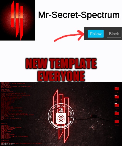 NEW TEMPLATE | Mr-Secret-Spectrum; NEW TEMPLATE EVERYONE | image tagged in scp hacking,new,template | made w/ Imgflip meme maker