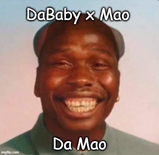 Ma Baby | DaBaby x Mao; Da Mao | image tagged in communism | made w/ Imgflip meme maker