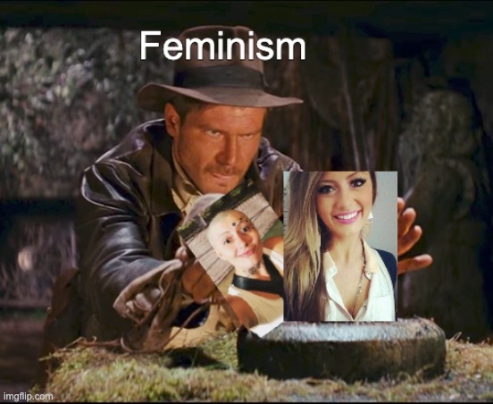 A tricky maneuver, but they're good at it. | image tagged in indiana jones,idol swap,feminism,feminism is cancer | made w/ Imgflip meme maker