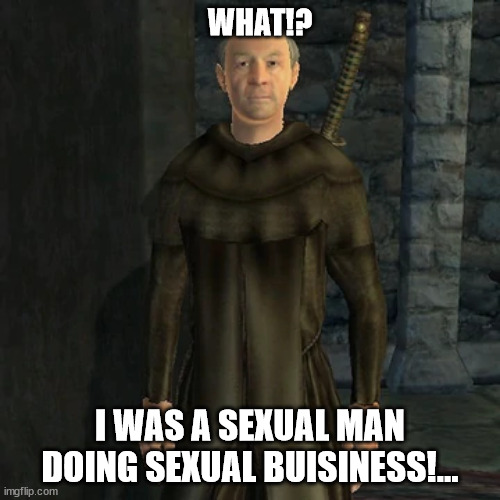 WHAT!? I WAS A SEXUAL MAN DOING SEXUAL BUISINESS!... | made w/ Imgflip meme maker