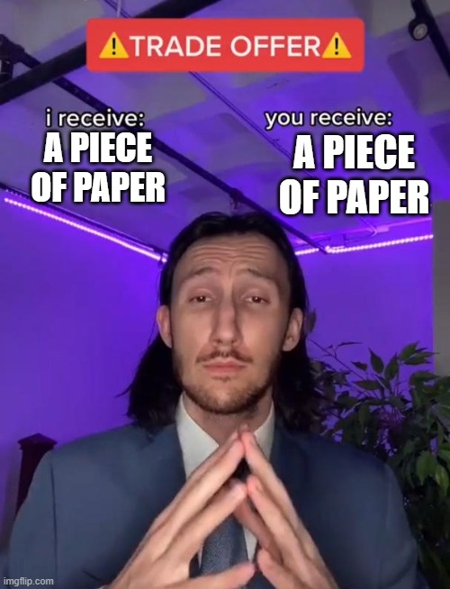 Trade Offer | A PIECE OF PAPER; A PIECE OF PAPER | image tagged in trade offer | made w/ Imgflip meme maker