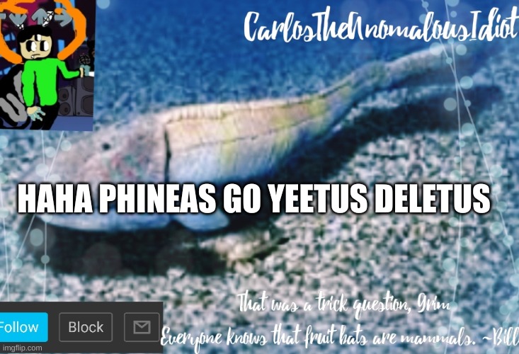 Carlos's announcement template | HAHA PHINEAS GO YEETUS DELETUS | image tagged in carlos's announcement template | made w/ Imgflip meme maker