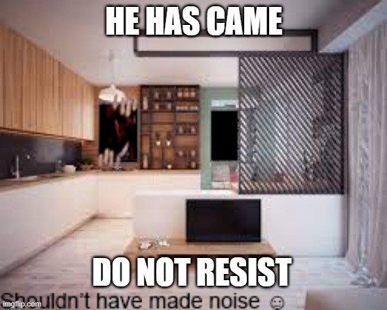 ☺☺☺☺☺ | HE HAS CAME; DO NOT RESIST | image tagged in when the imposter is sus | made w/ Imgflip meme maker